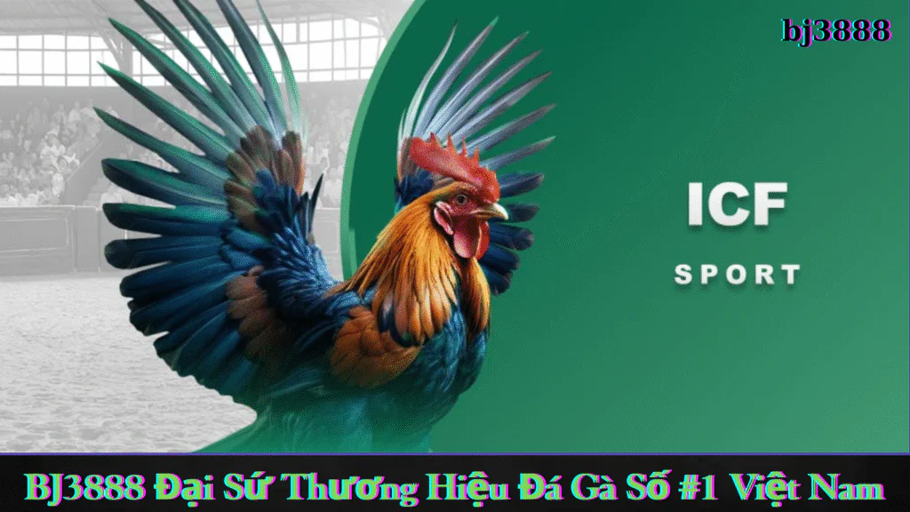 Bj3888 - Đá GÀ ICF Online Hot Nhất 2025