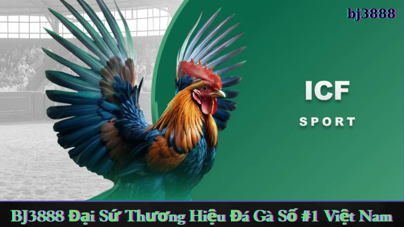 Bj3888 - Đá GÀ ICF Online Hot Nhất 2025